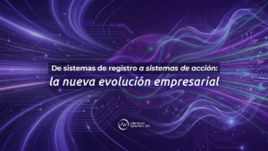 De sistemas de registro hacia sistemas de acción empresarial