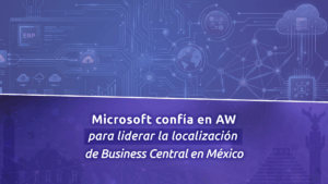 Localización de Microsoft Dynamics 365 Business Central para México anunciada por AW Latam y Globalix 365.